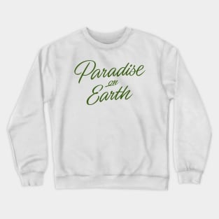 Paradise on Earth (green letttering) Crewneck Sweatshirt